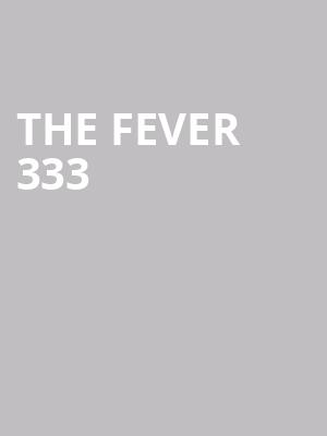 The Fever 333 at O2 Academy Islington